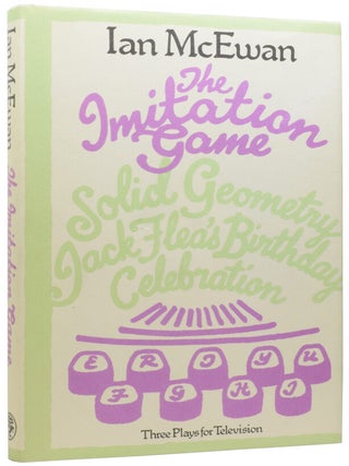 Item #57121 The Imitation Game: Three Plays for Television by Ian McEwan. [Jack Flea's Birthday...