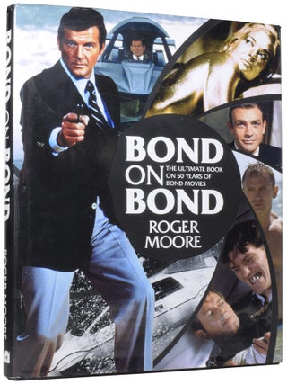 Item #59387 Bond On Bond. The Ultimate Book on 50 Years of Bond Movies. Sir Roger MOORE, Gareth...
