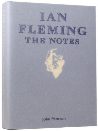 Item #60475 Ian Fleming: The Notes. John PEARSON, Fergus FLEMING, introduction