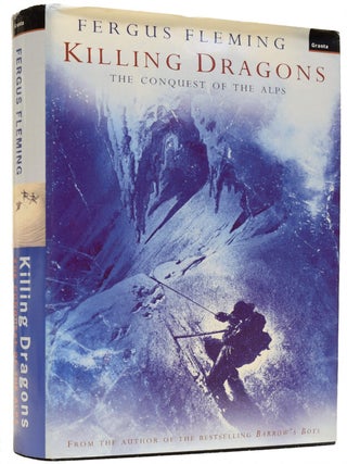 Item #65827 Killing Dragons. The Conquest of the Alps. Fergus FLEMING, born 1959