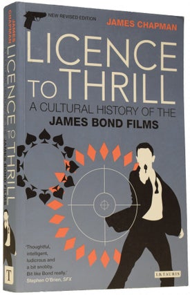 Item #66208 Licence To Thrill. A Cultural History of the James Bond Films. James CHAPMAN, born 1968