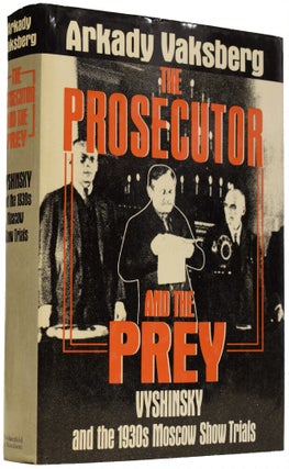 Item #66850 The Prosecutor and The Prey. Vyshnsky and the 1930s Moscow Show Trials. Arkady...