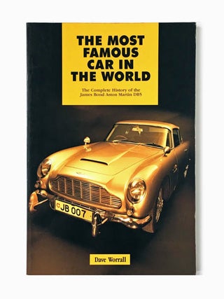 The Most Famous Car in the World. The Complete History of the James Bond Aston Martin DB5.