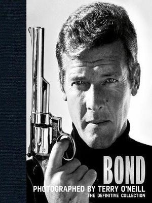 Item #67168 Bond Photographed by Terry O'Neill. The Definitive Collection. Ian Fleming /...