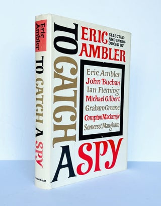 Item #67316 To Catch A Spy. An Anthology of Favourite Spy Stories Edited and Introduced by Eric...