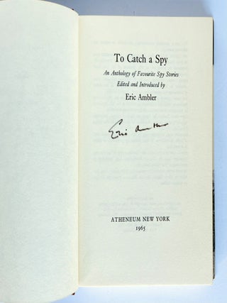 To Catch A Spy. An Anthology of Favourite Spy Stories Edited and Introduced by Eric Ambler.