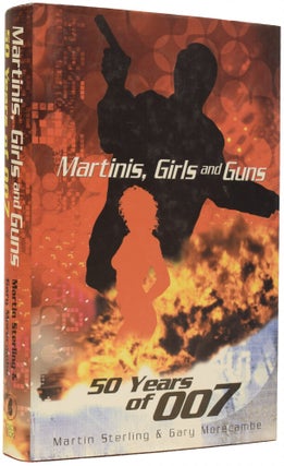 Item #67436 Martinis, Girls and Guns. 50 Years of 007. Martin STERLING, Gary MORECAMBE