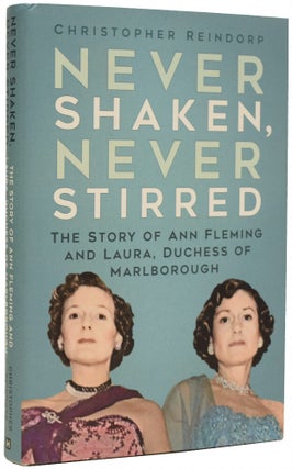 Item #67748 Never Shaken, Never Stirred. The Story of Ann Fleming and Laura, Duchess of...