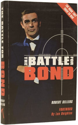 Item #68373 The Battle For Bond. The Genesis of Cinema's Greatest Hero. Robert. DEIGHTON SELLERS,...