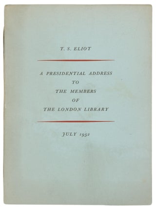 Item #68522 A Presidential Address To The Members Of The London Library. July 1952. T. S ELIOT
