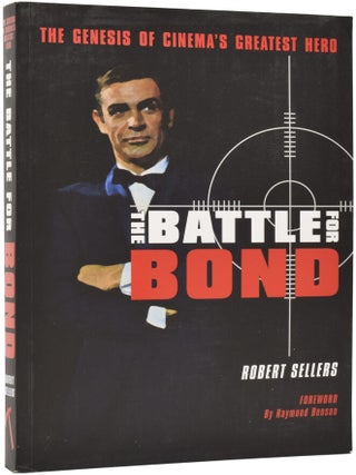 Item #68932 The Battle For Bond. The Genesis of Cinema's Greatest Hero. Robert. BENSON SELLERS,...