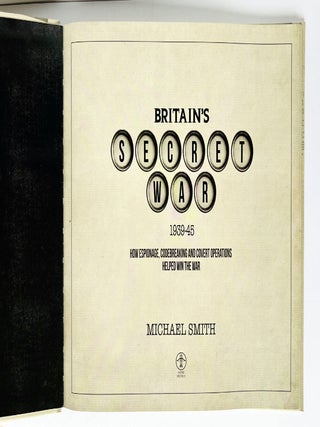 Britain's Secret War 1939-45. How Espionage, Codebreaking and Covert Operations Helped Win the War.