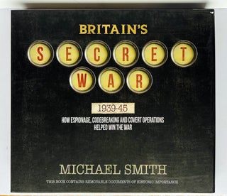 Britain's Secret War 1939-45. How Espionage, Codebreaking and Covert Operations Helped Win the War.