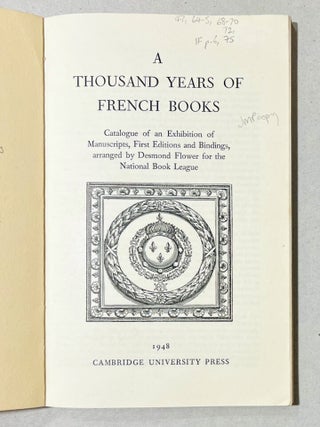 A Thousand years of French Books. A Catalogue of an Exhibition of Manuscripts, First Editions and Bindings, arranged by Desmond Flower and the National Book League.