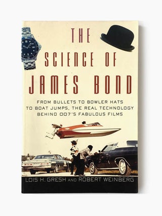 Item #70460 The Science of James Bond. Lois H. GRESH, Robert WEINBERG, Foreword, Raymond BENSON