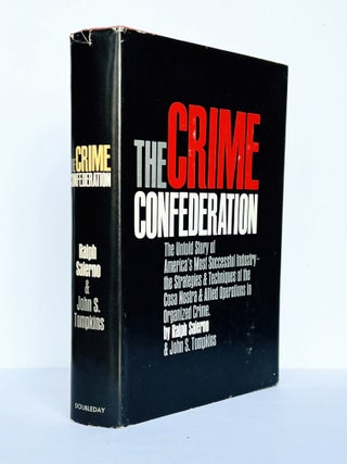 Item #70931 The Crime Confederation. The Untold Story of America's Most Successful Industry- the...
