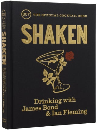Item #71902 Shaken. Drinking with James Bond and Ian Fleming. Ian FLEMING, Fergus FLEMING, born 1959