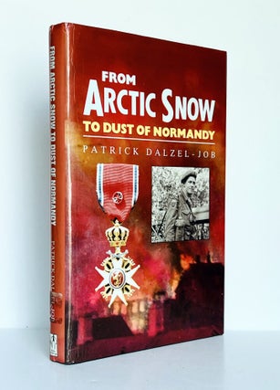 Item #72330 From Arctic Snow to Dust of Normandy. Patrick DALZEL-JOB