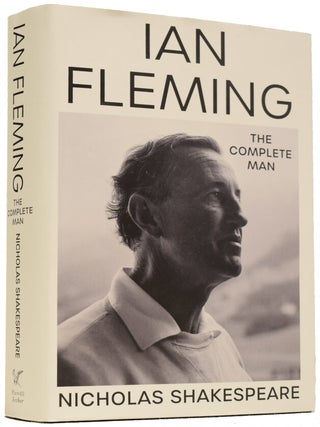 Item #72534 Ian Fleming. The Complete Man. Nicholas SHAKESPEARE, born 1950
