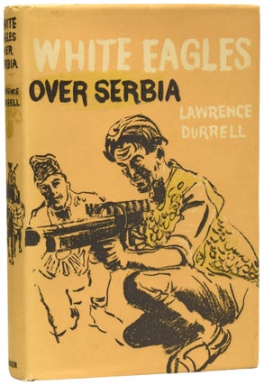 Item #73962 White Eagles Over Serbia. Lawrence DURRELL, CBE