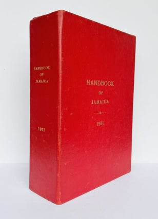 The Handbook of Jamaica for 1961 Comprising Historical, Statistical and general InformationConcerning The Island, ObtainedFrom Official and Other Reliable Records and Compiled by The Government Public Relations Office.