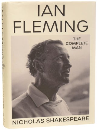 Item #74154 Ian Fleming. The Complete Man. Nicholas SHAKESPEARE, born 1950