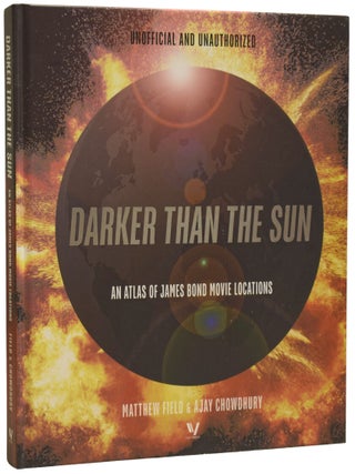 Item #74181 Darker Than The Sun. An Atlas of James Bond Movie Locations. Ian Fleming / Bondiana,...